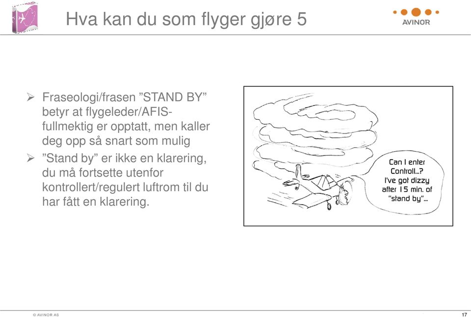 snart som mulig Stand by er ikke en klarering, du må fortsette