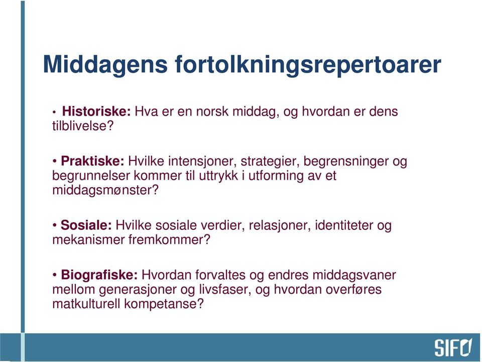 middagsmønster? Sosiale: Hvilke sosiale verdier, relasjoner, identiteter og mekanismer fremkommer?