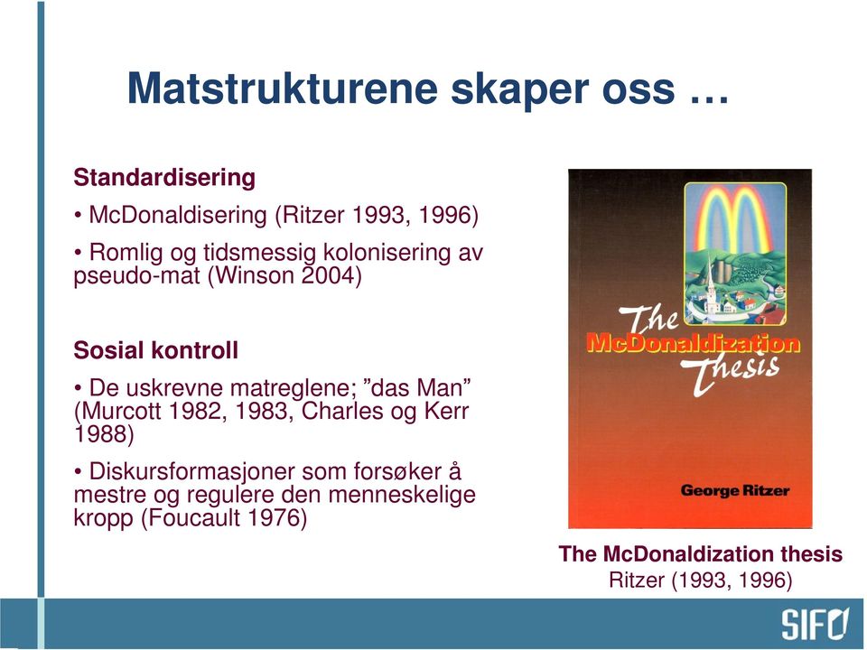 das Man (Murcott 1982, 1983, Charles og Kerr 1988) Diskursformasjoner som forsøker å mestre