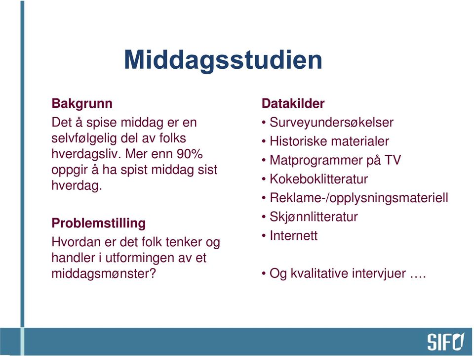 Problemstilling Hvordan er det folk tenker og handler i utformingen av et middagsmønster?