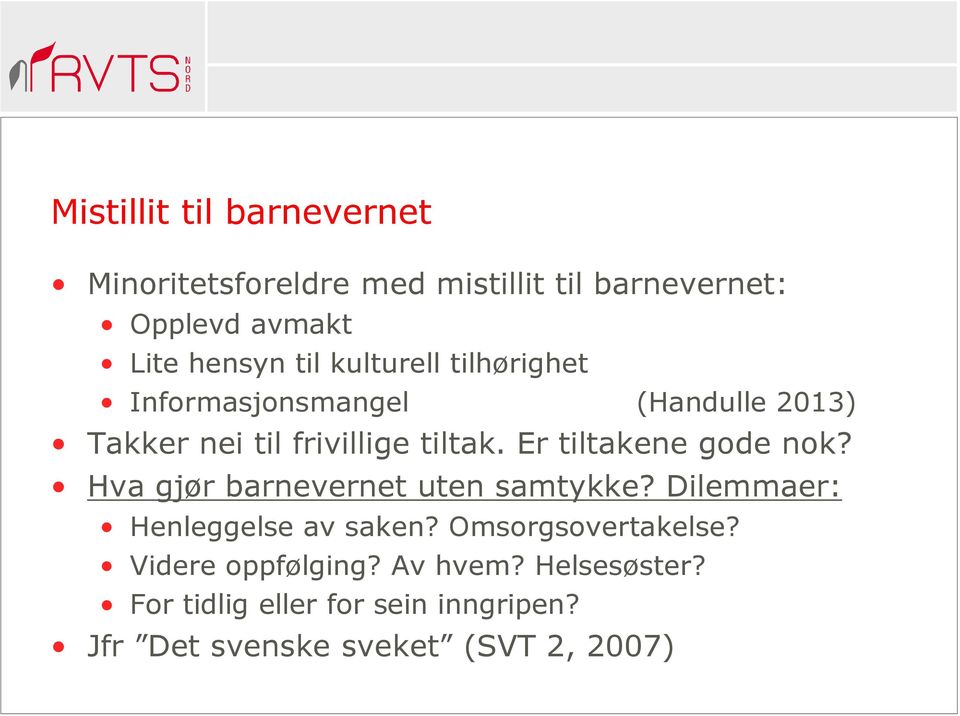 Er tiltakene gode nok? Hva gjør barnevernet uten samtykke? Dilemmaer: Henleggelse av saken?