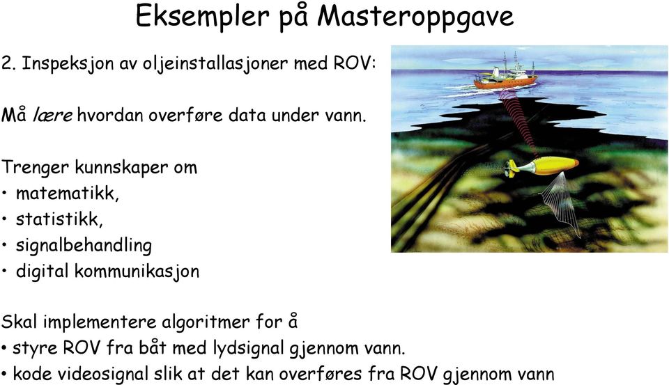 Trenger kunnskaper om matematikk, statistikk, signalbehandling digital kommunikasjon