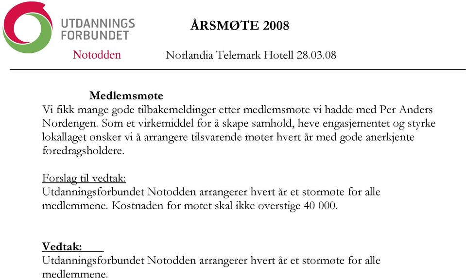 hvert år med gode anerkjente foredragsholdere.