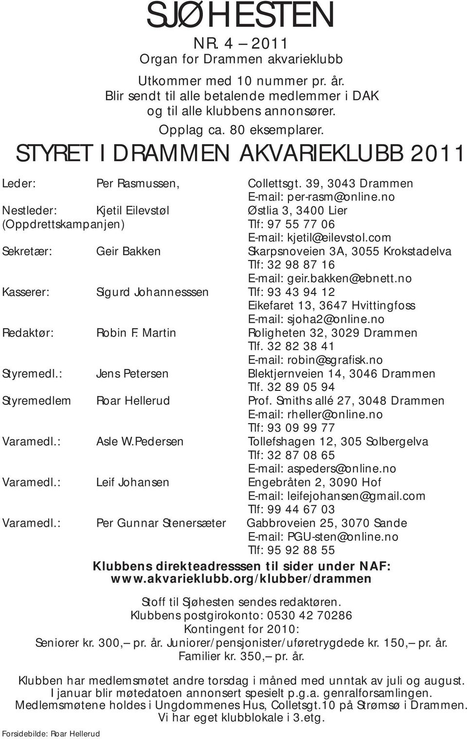 no Nestleder: Kjetil Eilevstøl Østlia 3, 3400 Lier (Oppdrettskampanjen) Tlf: 97 55 77 06 E-mail: kjetil@eilevstol.