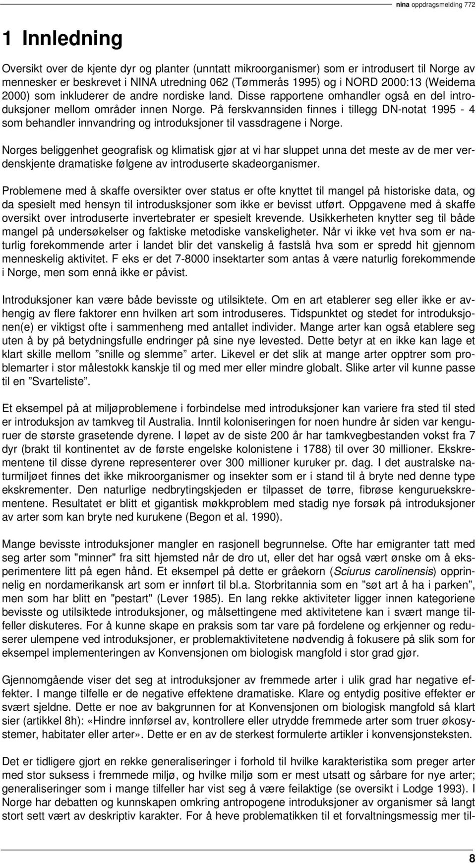 På ferskvannsiden finnes i tillegg DN-notat 1995-4 som behandler innvandring og introduksjoner til vassdragene i Norge.