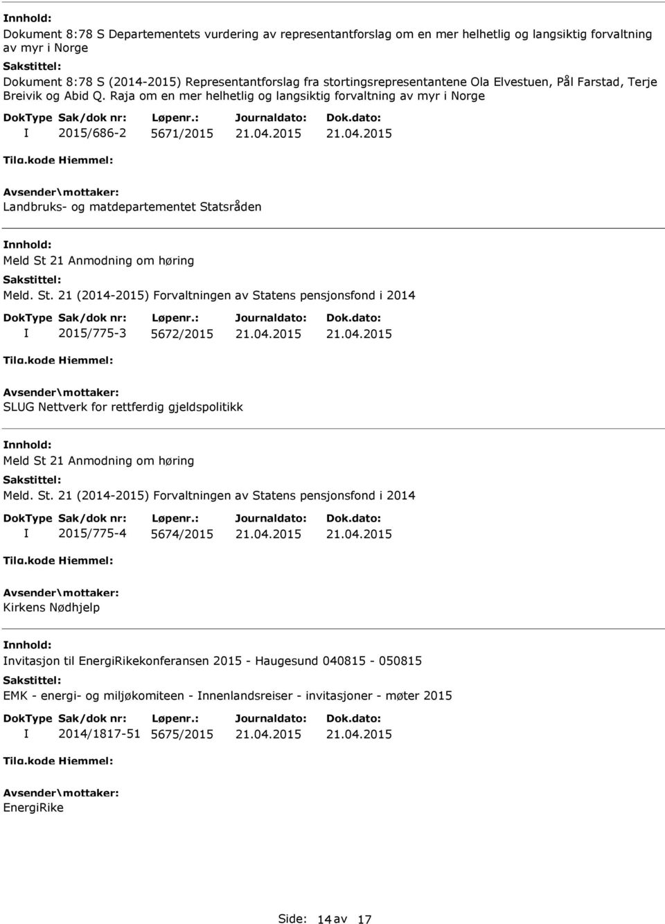 Raja om en mer helhetlig og langsiktig forvaltning av myr i Norge 2015/686-2 5671/2015 Landbruks- og matdepartementet Sta