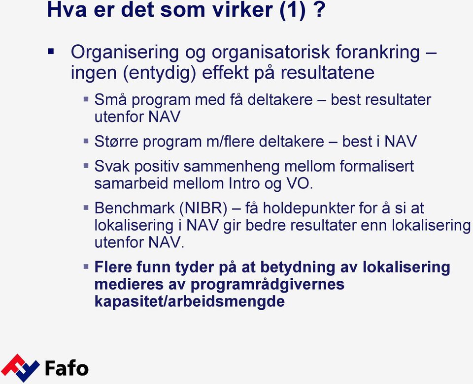 utenfor NAV Større program m/flere deltakere best i NAV Svak positiv sammenheng mellom formalisert samarbeid mellom Intro og