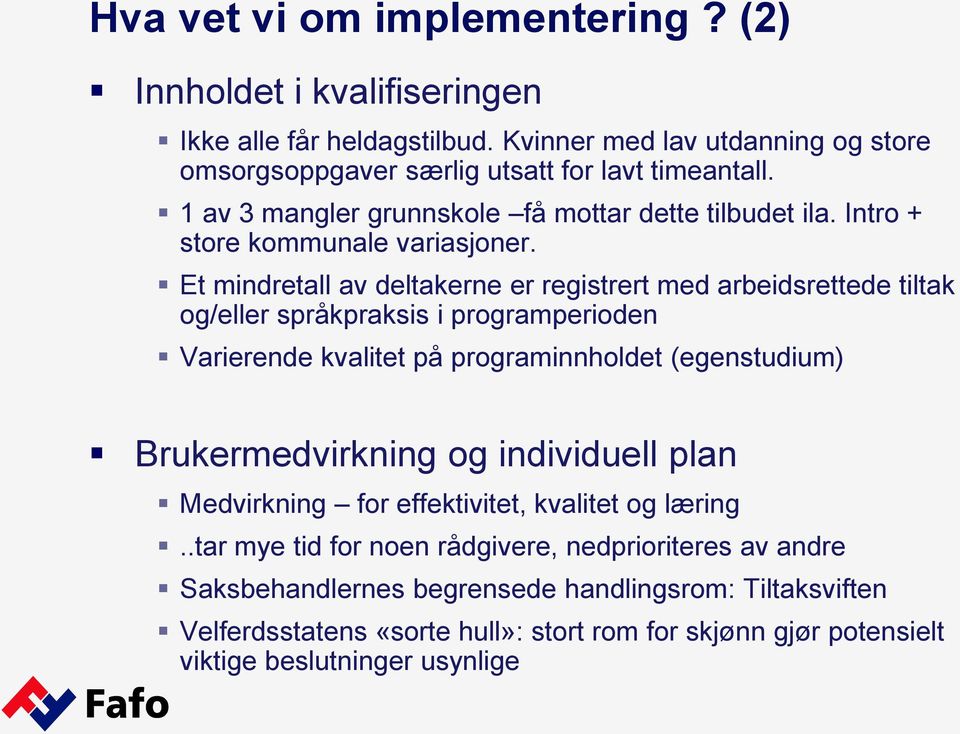 Et mindretall av deltakerne er registrert med arbeidsrettede tiltak og/eller språkpraksis i programperioden Varierende kvalitet på programinnholdet (egenstudium) Brukermedvirkning