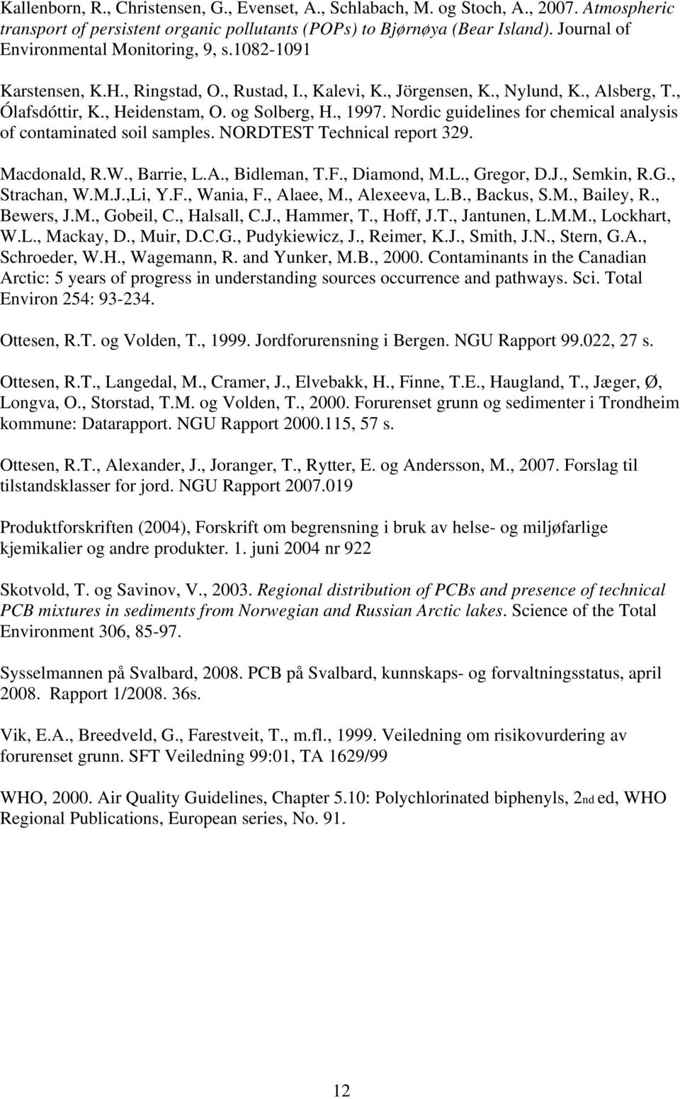 , 1997. Nordic guidelines for chemical analysis of contaminated soil samples. NORDTEST Technical report 329. Macdonald, R.W., Barrie, L.A., Bidleman, T.F., Diamond, M.L., Gregor, D.J., Semkin, R.G., Strachan, W.