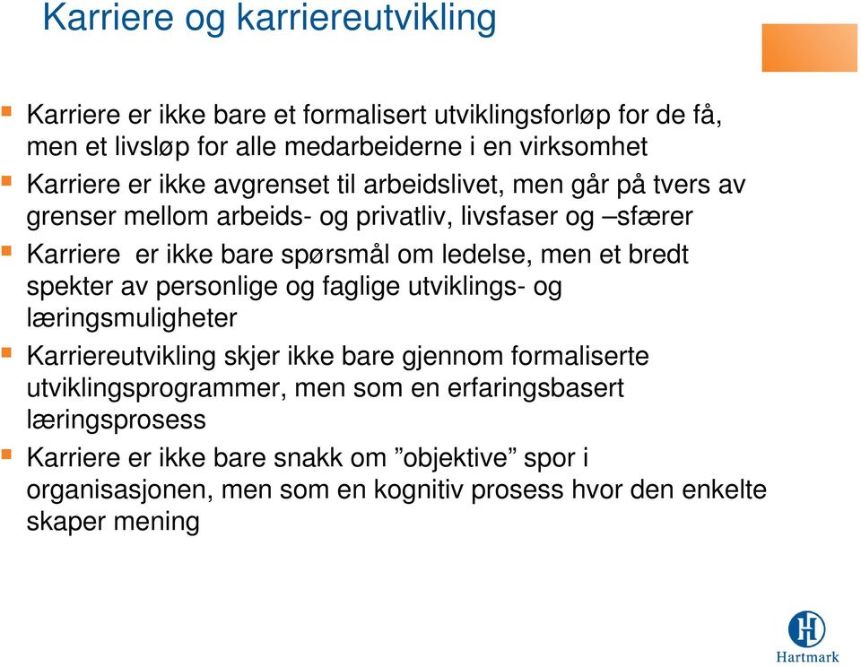 men et bredt spekter av personlige og faglige utviklings- og læringsmuligheter Karriereutvikling skjer ikke bare gjennom formaliserte utviklingsprogrammer,