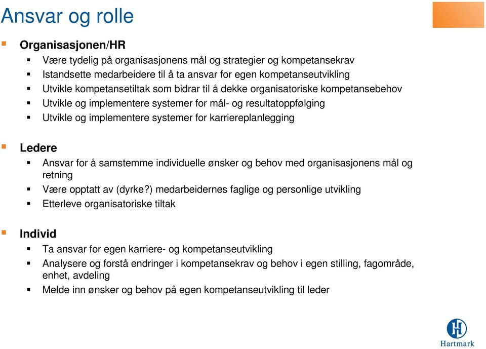 samstemme individuelle ønsker og behov med organisasjonens mål og retning Være opptatt av (dyrke?