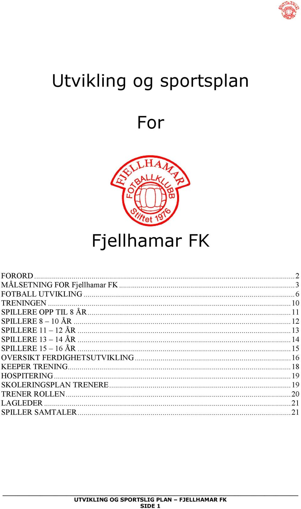 .. 13 SPILLERE 13 14 ÅR... 14 SPILLERE 15 16 ÅR... 15 OVERSIKT FERDIGHETSUTVIKLING... 16 KEEPER TRENING.