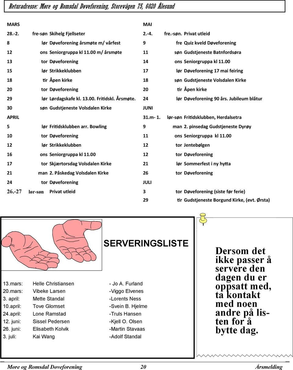 00 m/ årsmøte 11 søn Gudstjeneste Batnfordsøra 13 tor Døveforening 14 ons Seniorgruppa kl 11.