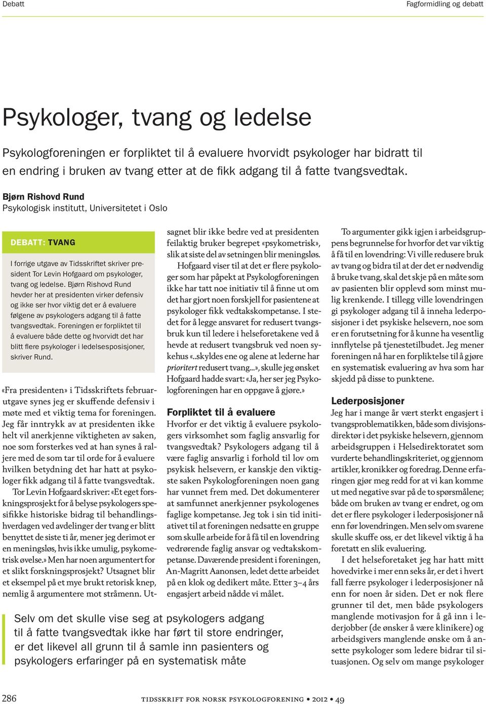 Bjørn Rishovd Rund hevder her at presidenten virker defensiv og ikke ser hvor viktig det er å evaluere følgene av psykologers adgang til å fatte tvangsvedtak.