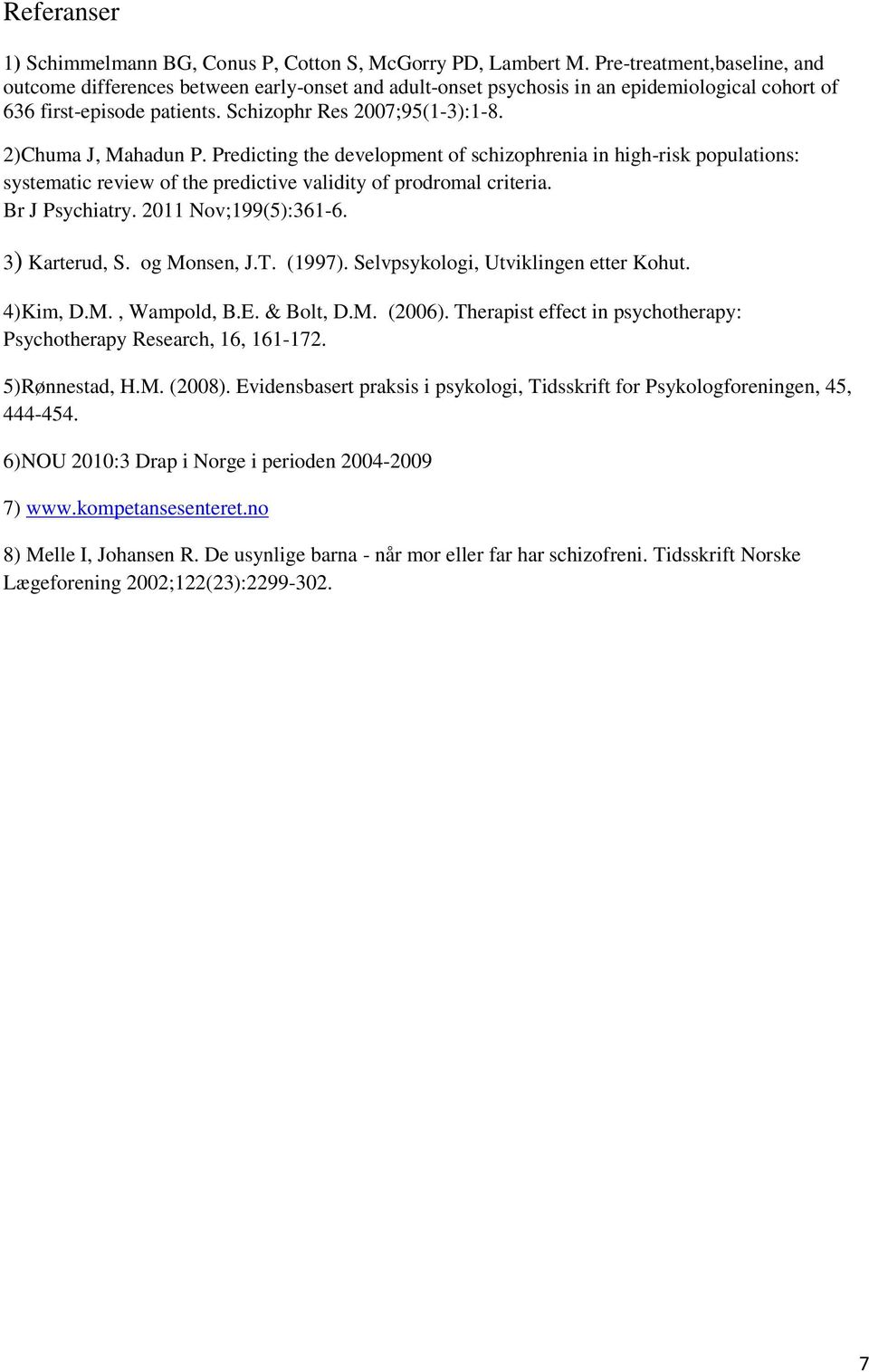 2)Chuma J, Mahadun P. Predicting the development of schizophrenia in high-risk populations: systematic review of the predictive validity of prodromal criteria. Br J Psychiatry. 2011 Nov;199(5):361-6.