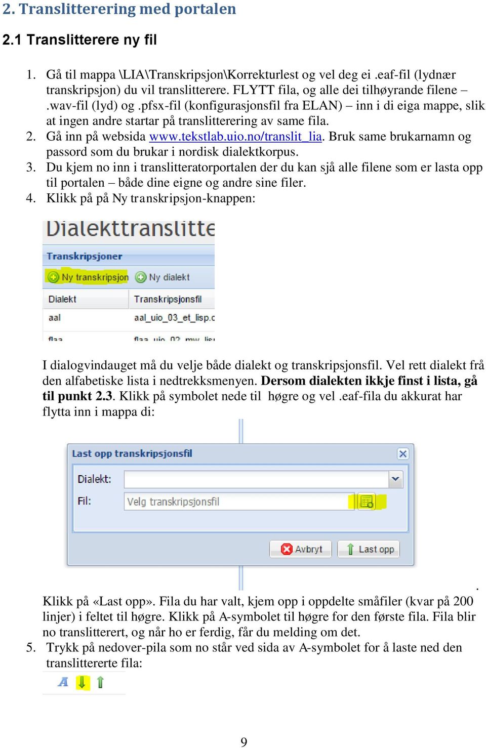 Gå inn på websida www.tekstlab.uio.no/translit_lia. Bruk same brukarnamn og passord som du brukar i nordisk dialektkorpus. 3.