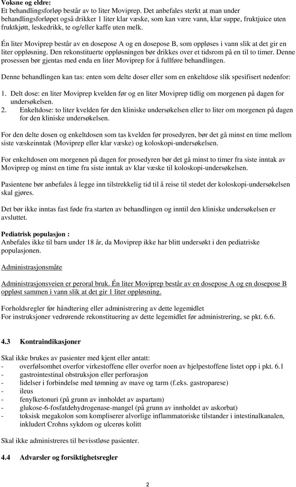 Én liter Moviprep består av en dosepose A og en dosepose B, som oppløses i vann slik at det gir en liter oppløsning. Den rekonstituerte oppløsningen bør drikkes over et tidsrom på en til to timer.