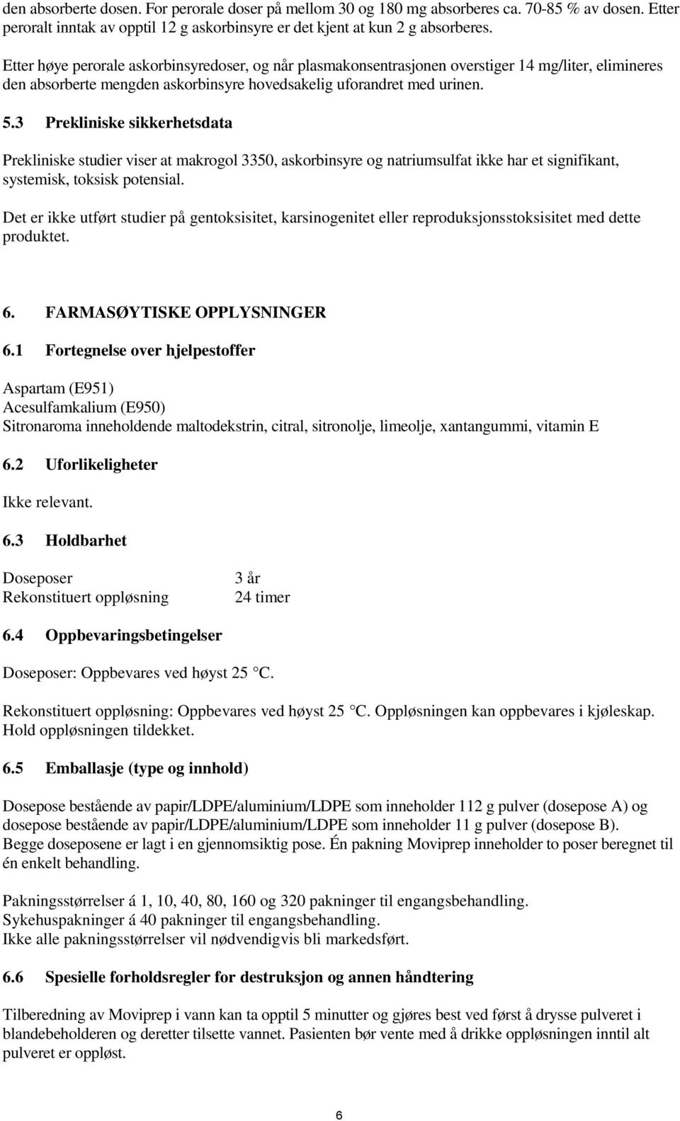 3 Prekliniske sikkerhetsdata Prekliniske studier viser at makrogol 3350, askorbinsyre og natriumsulfat ikke har et signifikant, systemisk, toksisk potensial.