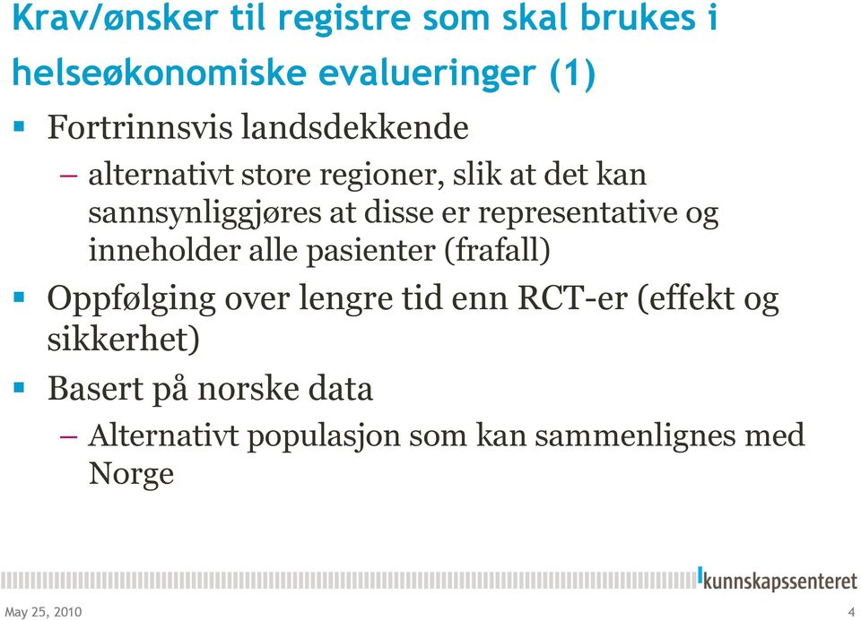 representative og inneholder alle pasienter (frafall) Oppfølging over lengre tid enn RCT-er