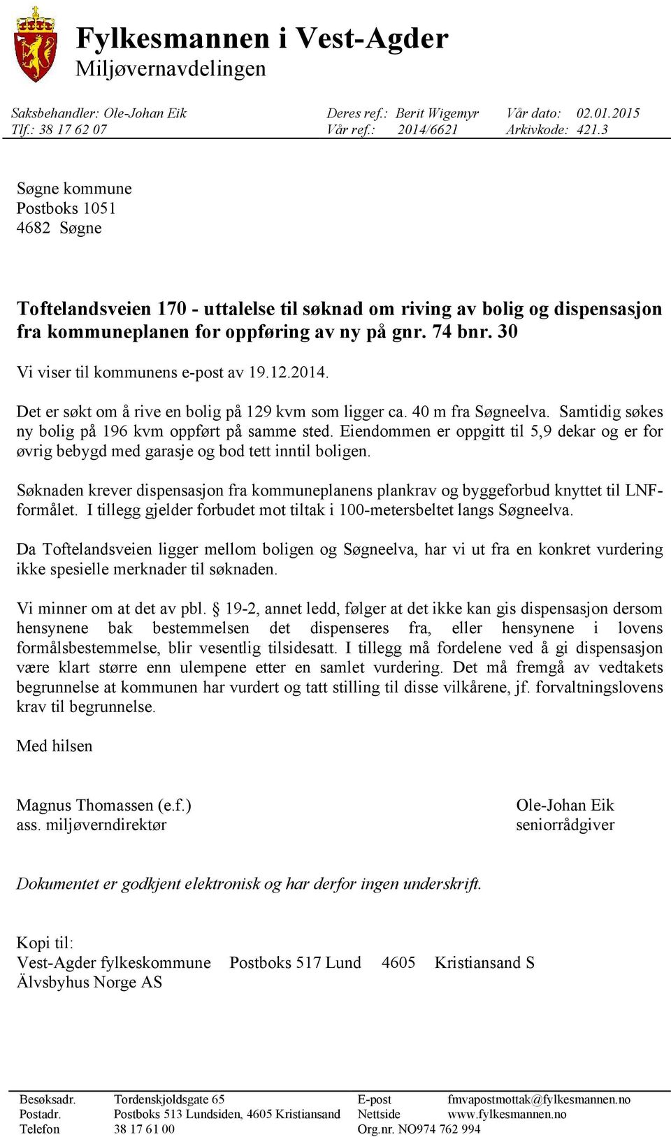 4 m fra øglva. amtidig søks y bolig på kvm oppført på samm std. idomm r oppgitt til 5, dkar og r for øvrig bbygd md garasj og bod ttt itil bolig.