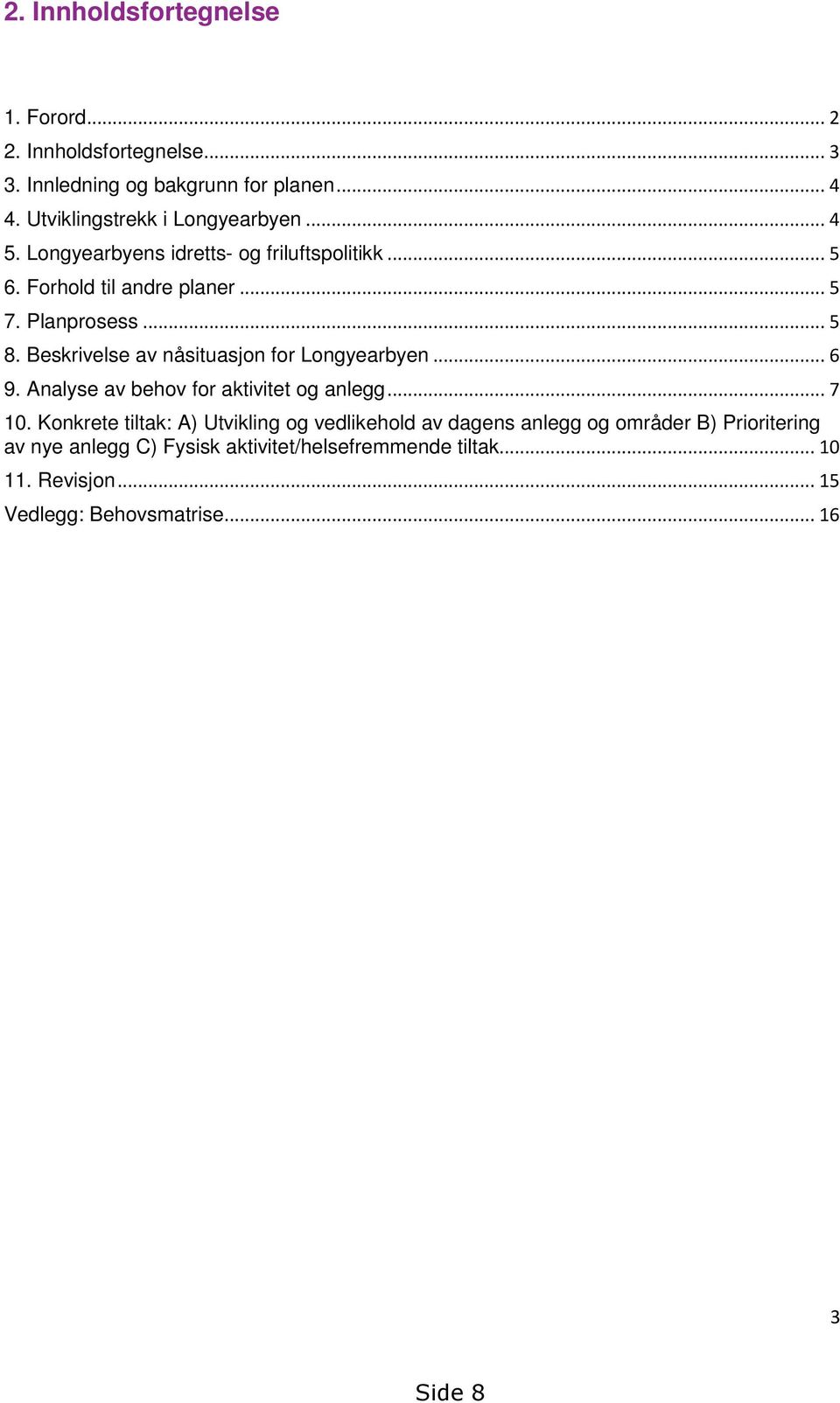 Beskrivelse av nåsituasjon for Longyearbyen... 6 9. Analyse av behov for aktivitet og anlegg... 7 10.