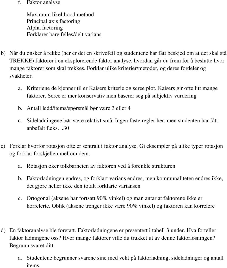 Forklar ulike kriterier/metoder, og deres fordeler og svakheter. a. Kriteriene de kjenner til er Kaisers kriterie og scree plot.