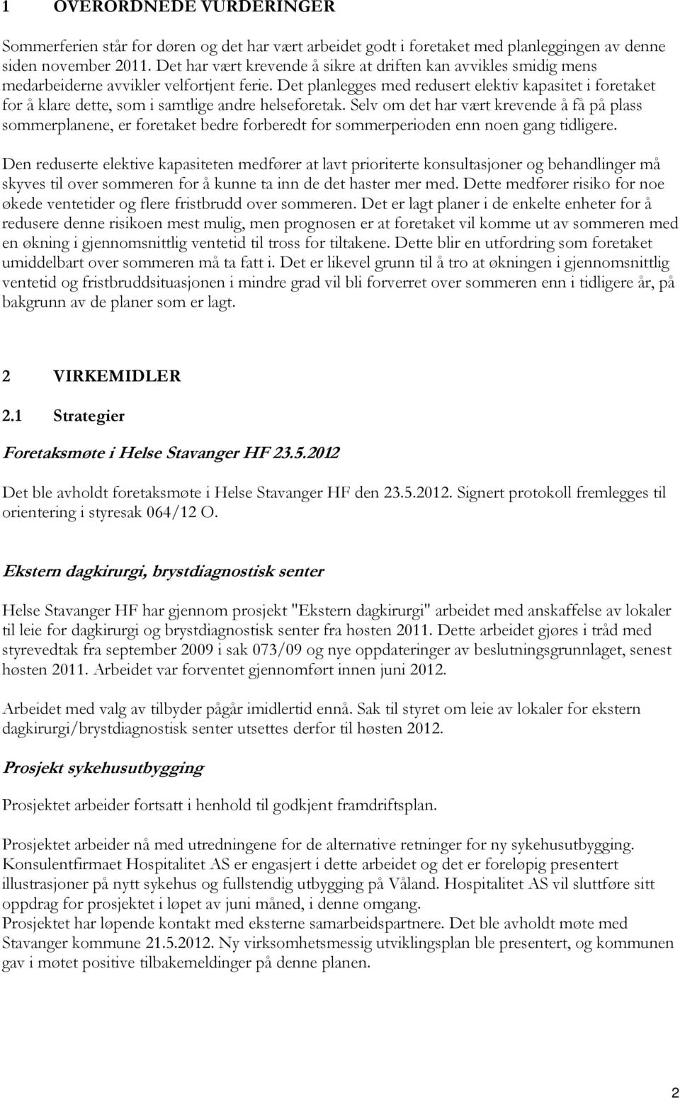 Det planlegges med redusert elektiv kapasitet i foretaket for å klare dette, som i samtlige andre helseforetak.