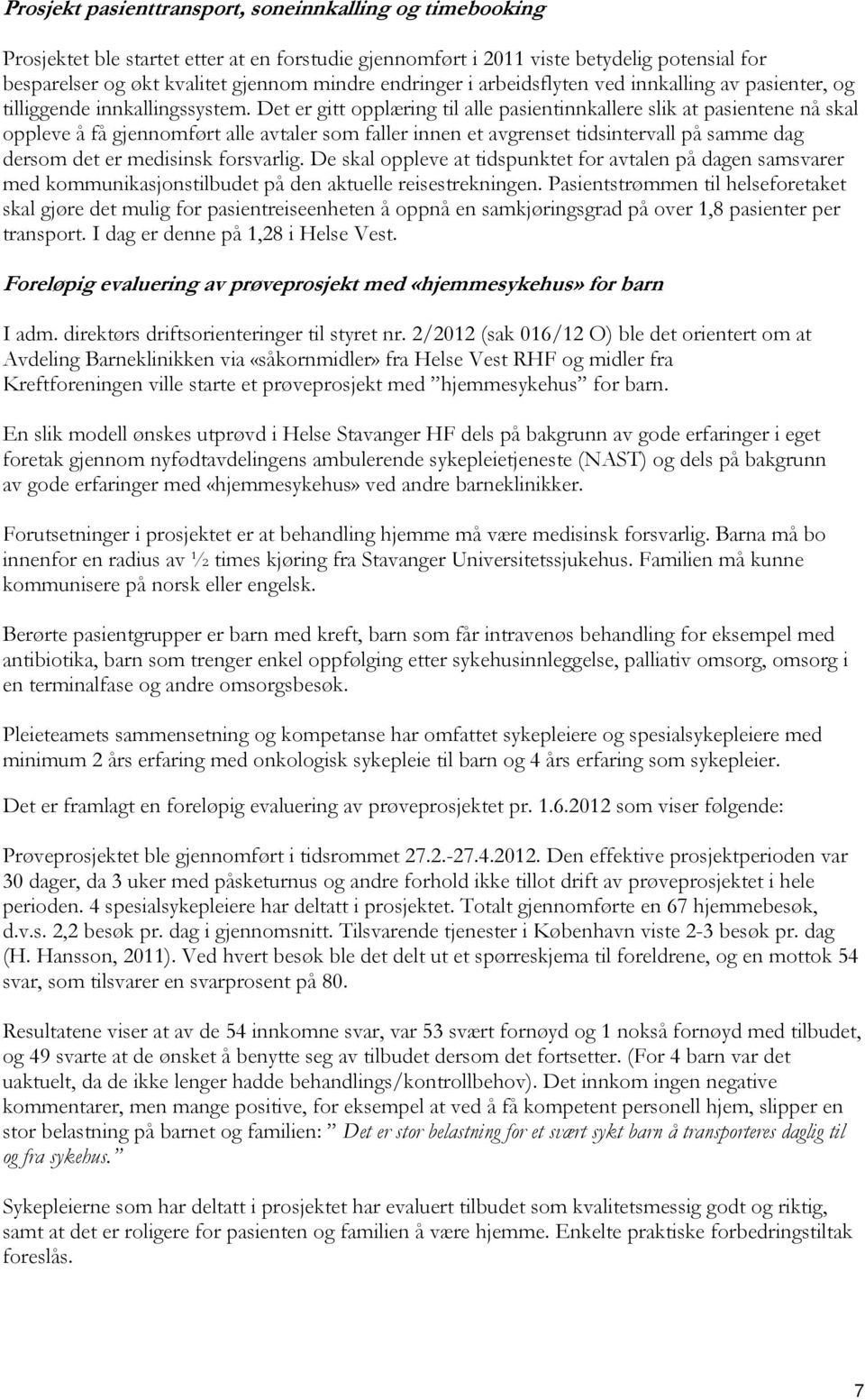 Det er gitt opplæring til alle pasientinnkallere slik at pasientene nå skal oppleve å få gjennomført alle avtaler som faller innen et avgrenset tidsintervall på samme dag dersom det er medisinsk