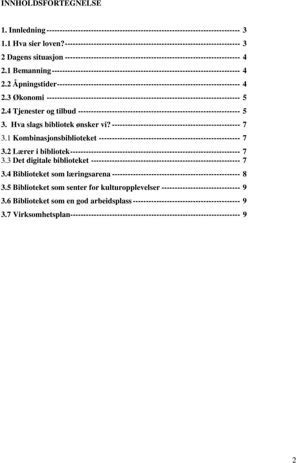 1 Bemanning------------------------------------------------------------------------ 4 2.2 Åpningstider---------------------------------------------------------------------- 4 2.