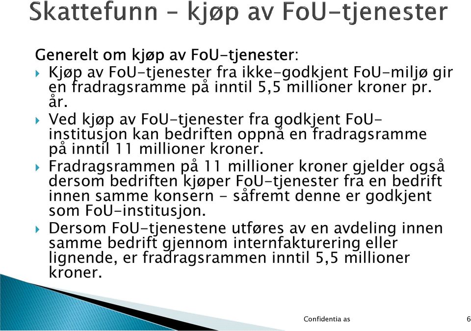 Fradragsrammen på 11 millioner kroner gjelder også dersom bedriften kjøper FoU-tjenester fra en bedrift innen samme konsern - såfremt denne er