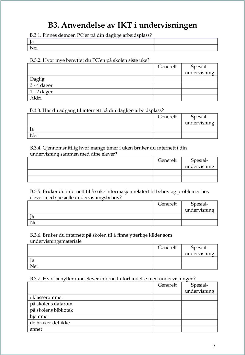 Bruker du internett på skolen til å finne ytterlige kilder som undervisningsmateriale Generelt Ja Nei Spesialundervisning Spesialundervisning B.3.4.