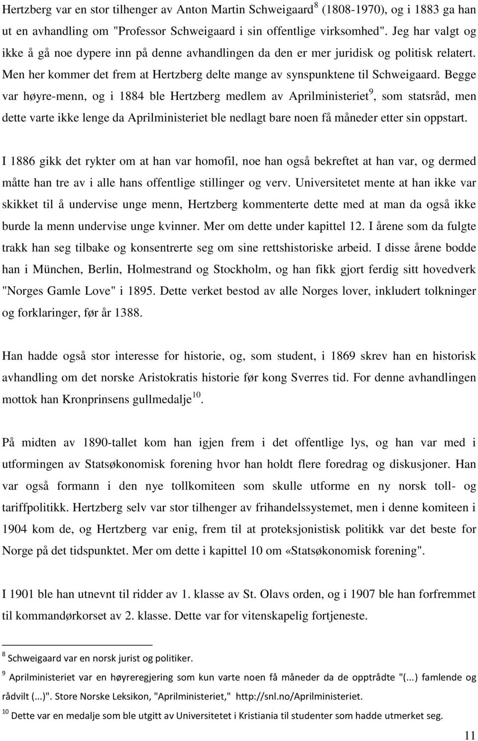 Begge var høyre-menn, og i 1884 ble Hertzberg medlem av Aprilministeriet 9, som statsråd, men dette varte ikke lenge da Aprilministeriet ble nedlagt bare noen få måneder etter sin oppstart.