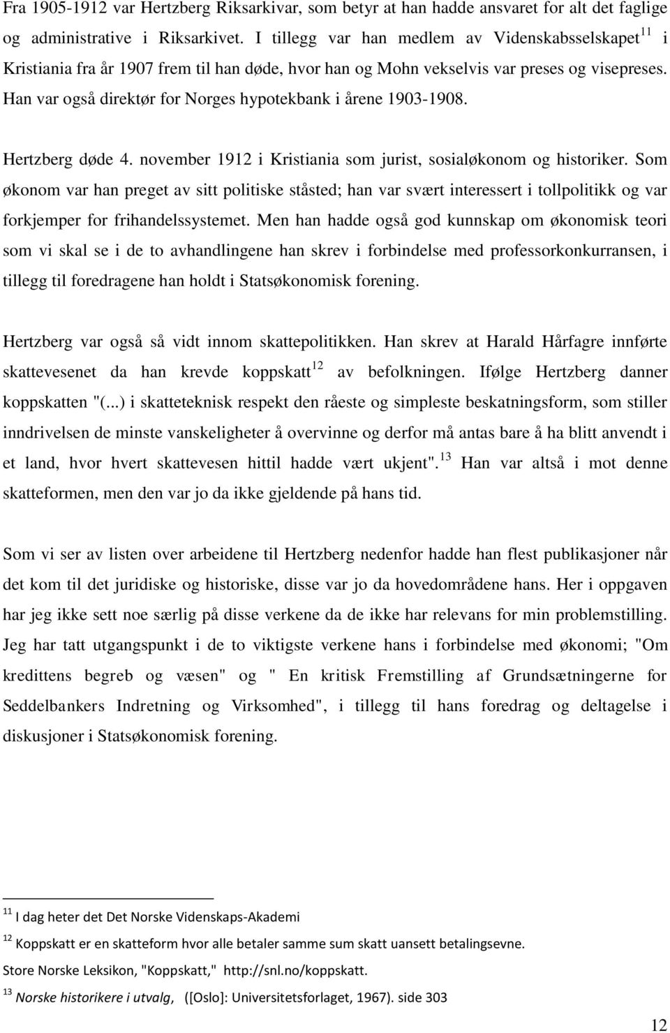 Han var også direktør for Norges hypotekbank i årene 1903-1908. Hertzberg døde 4. november 1912 i Kristiania som jurist, sosialøkonom og historiker.