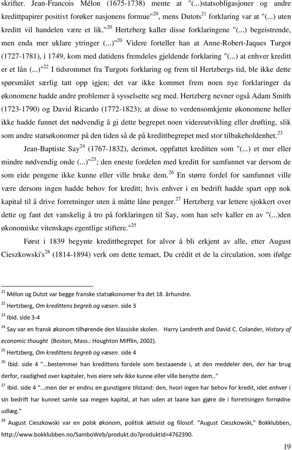 ..)" 20 Videre forteller han at Anne-Robert-Jaques Turgot (1727-1781), i 1749, kom med datidens fremdeles gjeldende forklaring "(...) at enhver kreditt er et lån (.