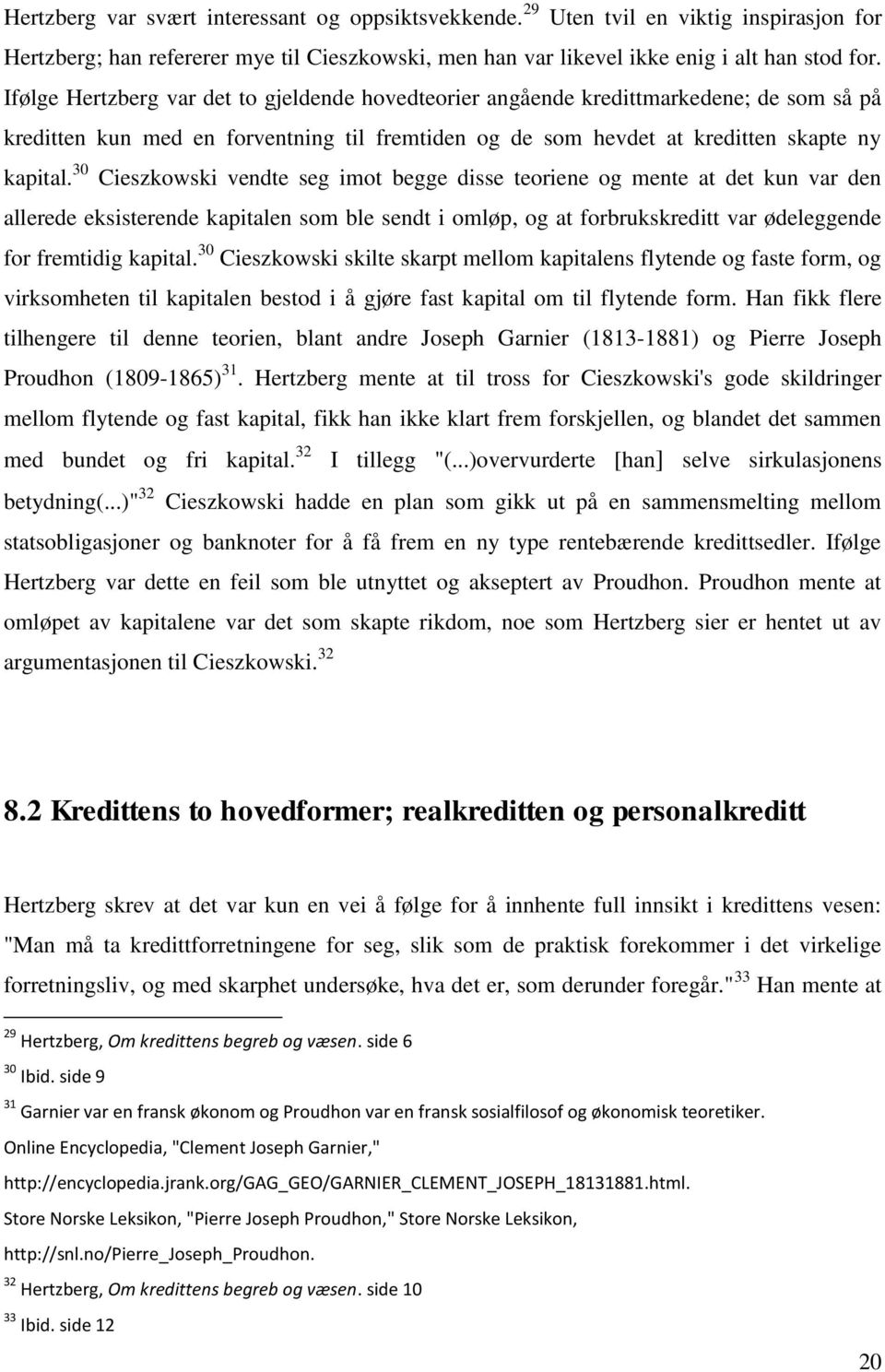 30 Cieszkowski vendte seg imot begge disse teoriene og mente at det kun var den allerede eksisterende kapitalen som ble sendt i omløp, og at forbrukskreditt var ødeleggende for fremtidig kapital.