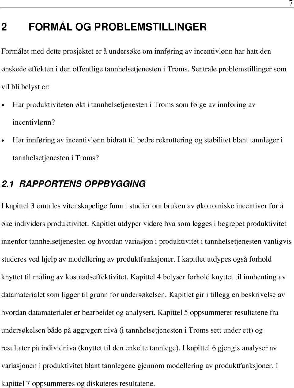 Har innføring av incentivlønn bidratt til bedre rekruttering og stabilitet blant tannleger i tannhelsetjenesten i Troms? 2.