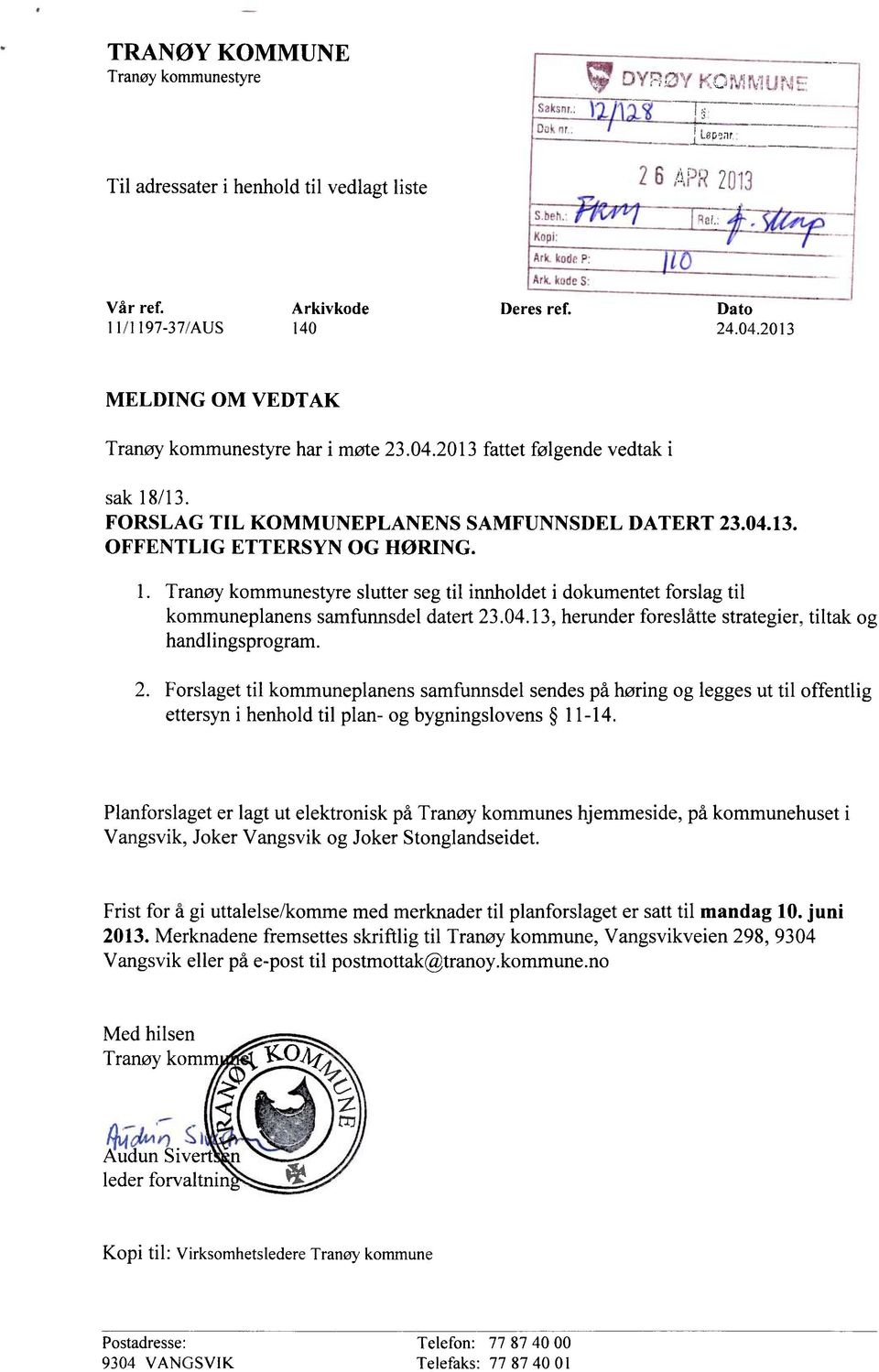 Tranøy kommunestyre slutter seg til innholdet i dokumentet forslag til kommuneplanens samfunnsdel datert 23.04.13, herunder foreslåtte strategier, tiltak og handlingsprogram.