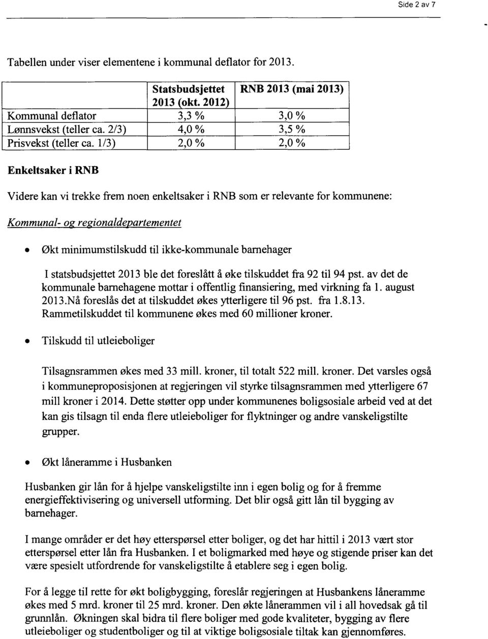 1/3) 2,0 % 2,0 % Enkeltsaker i RNB Videre kan vi trekke frem noen enkeltsaker i RNB som er relevante for kommunene: Kommunal- o re ionalde artementet Økt minimumstilskudd til ikke-kommunale