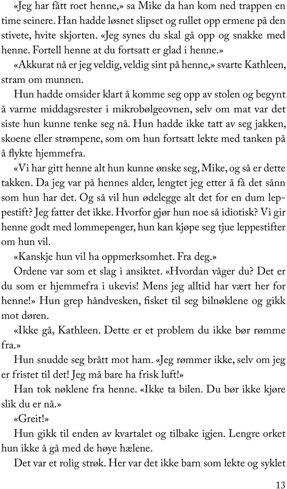 Hun hadde omsider klart å komme seg opp av stolen og begynt å varme middagsrester i mikrobølgeovnen, selv om mat var det siste hun kunne tenke seg nå.