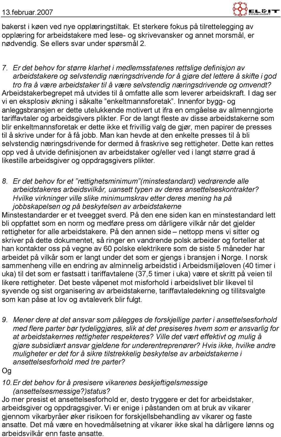 selvstendig næringsdrivende og omvendt? Arbeidstakerbegrepet må utvides til å omfatte alle som leverer arbeidskraft. I dag ser vi en eksplosiv økning i såkalte enkeltmannsforetak.