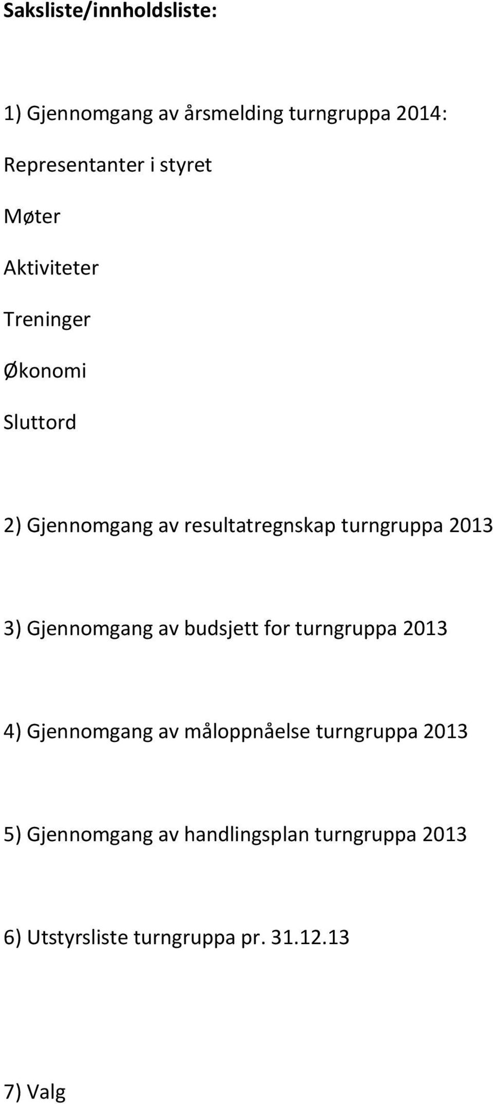 2013 3) Gjennomgang av budsjett for turngruppa 2013 4) Gjennomgang av måloppnåelse turngruppa