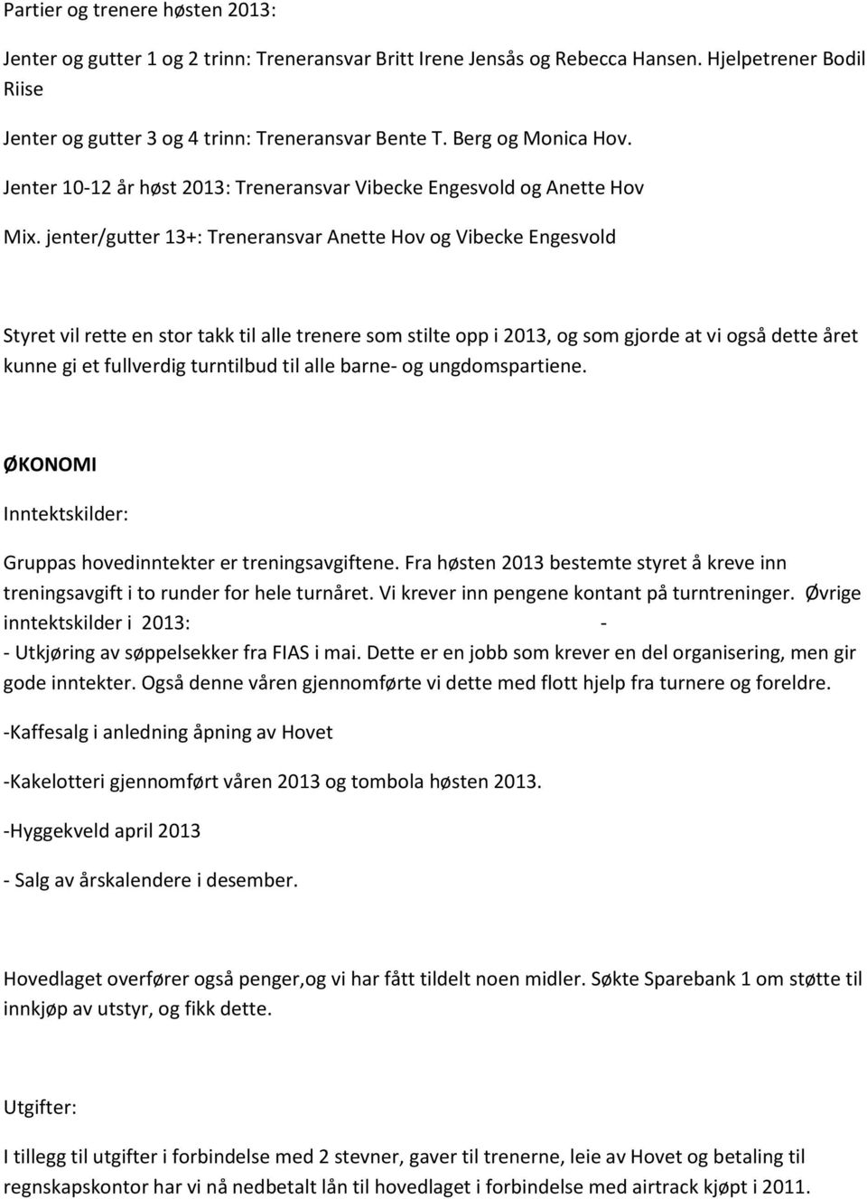 jenter/gutter 13+: Treneransvar Anette Hov og Vibecke Engesvold vil rette en stor takk til alle trenere som stilte opp i 2013, og som gjorde at vi også dette året kunne gi et fullverdig turntilbud