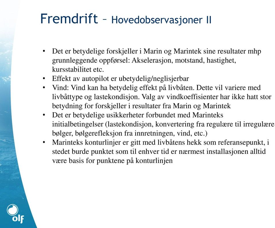 Valg av vindkoeffisienter har ikke hatt stor betydning for forskjeller i resultater fra Marin og Marintek Det er betydelige usikkerheter forbundet med Marinteks initialbetingelser (lastekondisjon,