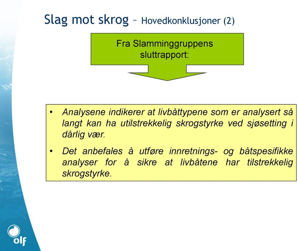 utilstrekkelig skrogstyrke ved sjøsetting i dårlig vær.