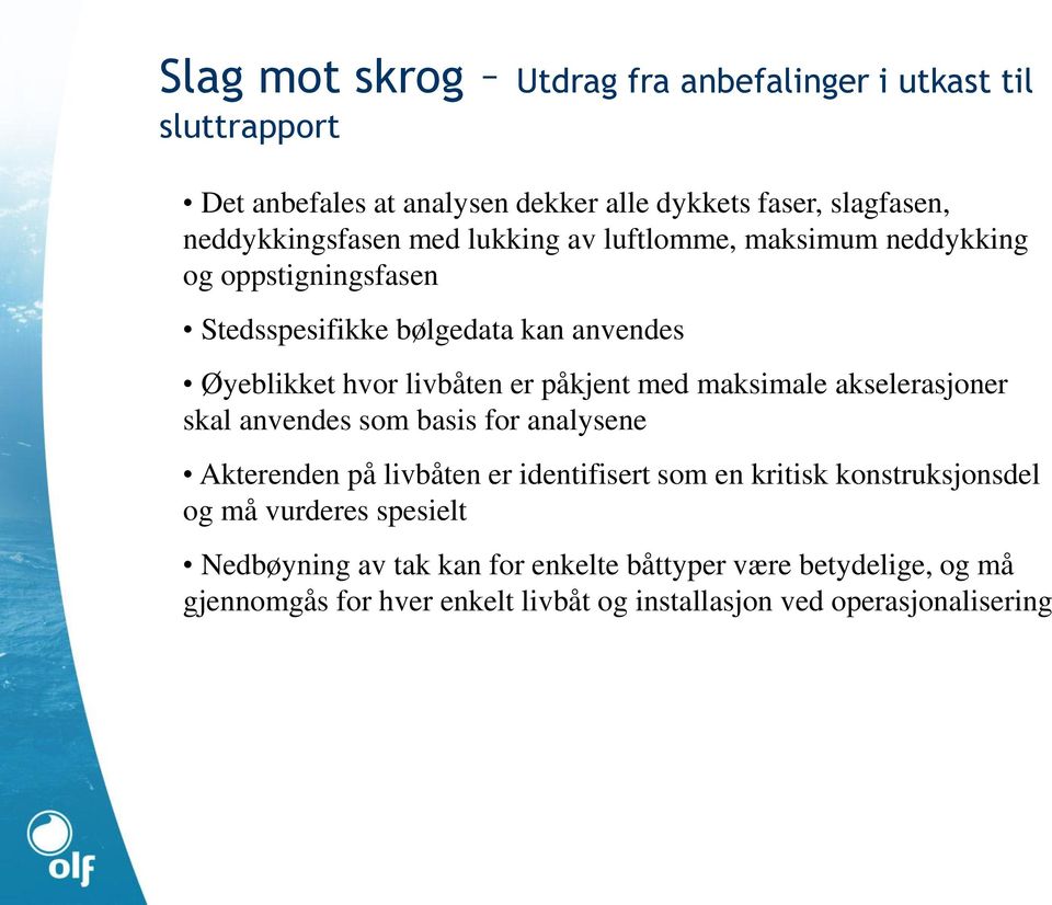 maksimale akselerasjoner skal anvendes som basis for analysene Akterenden på livbåten er identifisert som en kritisk konstruksjonsdel og må