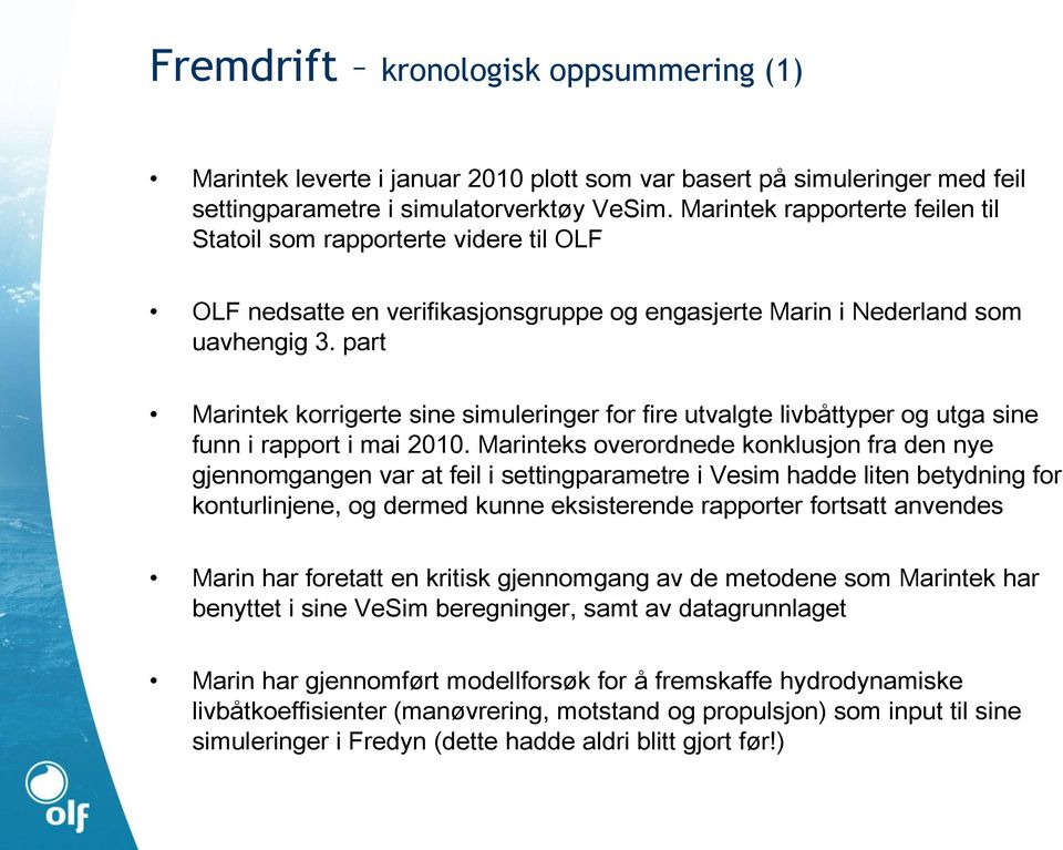 part Marintek korrigerte sine simuleringer for fire utvalgte livbåttyper og utga sine funn i rapport i mai 2010.