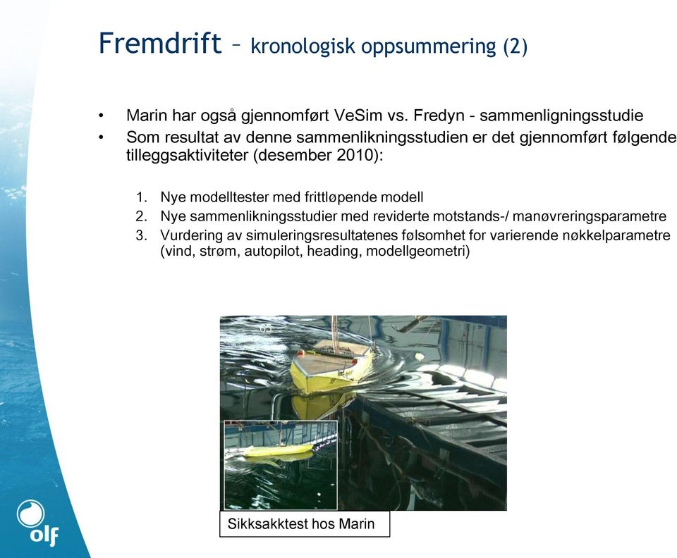 (desember 2010): 1. Nye modelltester med frittløpende modell 2.