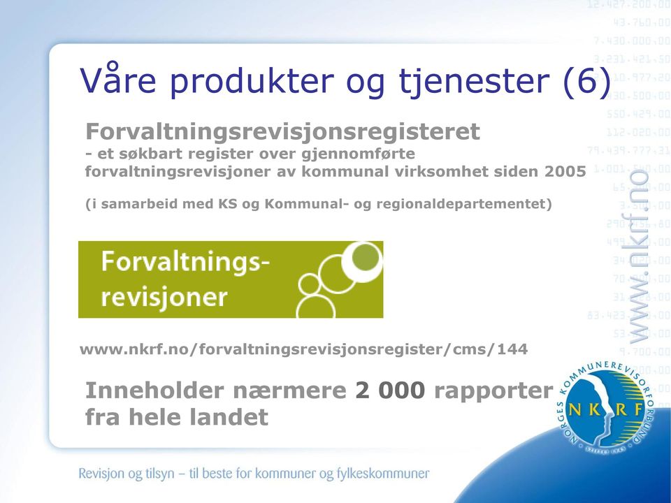 forvaltningsrevisjoner av kommunal virksomhet siden 2005 (i samarbeid med KS og