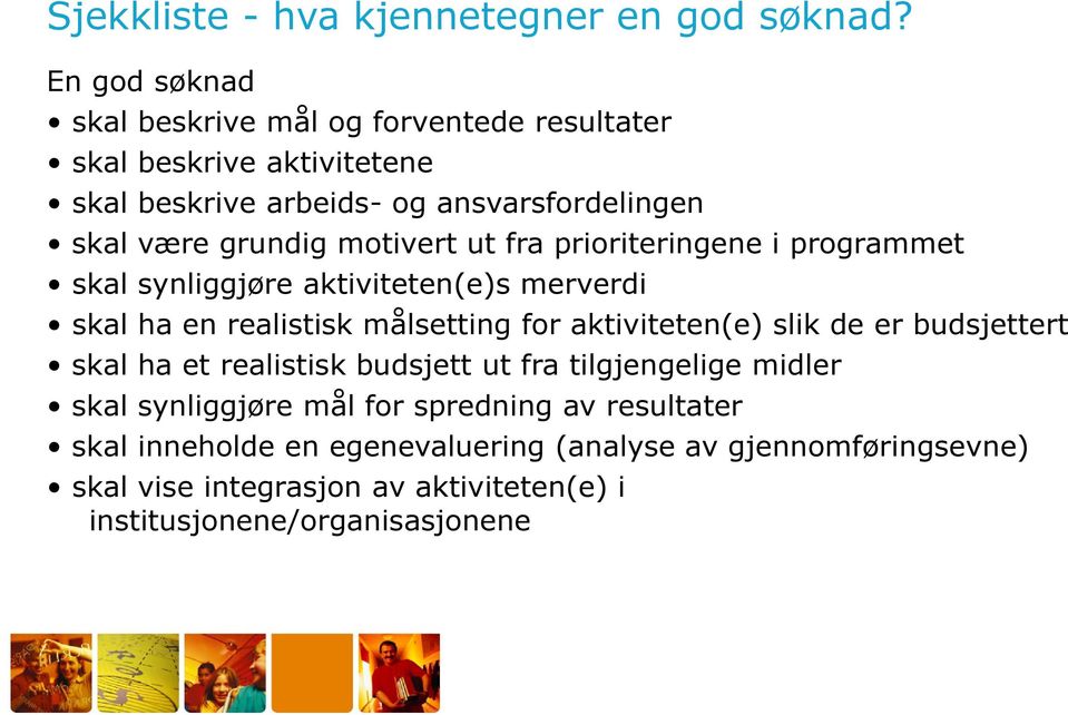 motivert ut fra prioriteringene i programmet skal synliggjøre aktiviteten(e)s merverdi skal ha en realistisk målsetting for aktiviteten(e) slik de er