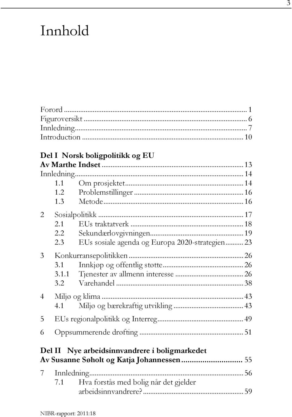 1 Innkjøp og offentlig støtte... 26 3.1.1 Tjenester av allmenn interesse... 26 3.2 Varehandel... 38 4 Miljø og klima... 43 4.1 Miljø og bærekraftig utvikling... 43 5 EUs regionalpolitikk og Interreg.